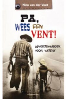 VBK Media Pa, wees een vent! - Boek Nico van der Voet (902392598X)