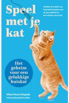 VBK Media Speel Met Je Kat: Het Geheim Voor Een Gelukkige Huiskat - Mikel Maria Delgado