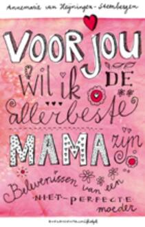 VBK Media Voor jou wil ik de allerbeste mama zijn - Boek Annemarie van Heijningen-Steenbergen (9023920961)