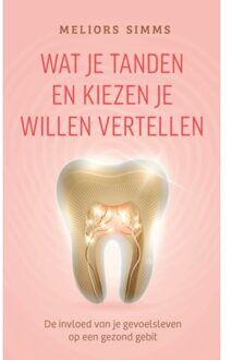 VBK Media Wat Je Tanden En Kiezen Je Willen Vertellen - Meliors Simms