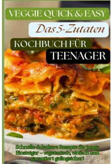 Veggie Quick & Easy: Das 5-Zutaten-Kochbuch Für Teenager [farbausgabe] - Umami Hana Hana
