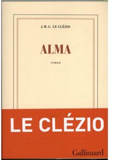 Veltman Distributie Import Books Alma - Boek Jean-Marie Gustave Le Clézio (2072746469)