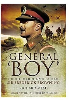 Veltman Distributie Import Books General Boy: The Life Of Leiutenant General Sir Frederick Browning - Mead, Richard