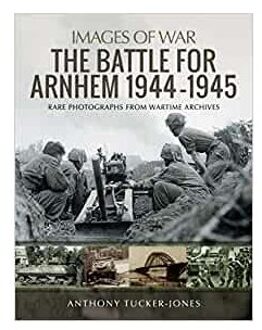 Veltman Distributie Import Books The Battle For Arnhem 1944-1945 - Tucker-Jones, Anthony