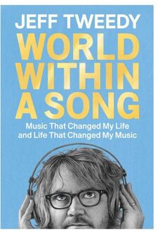 Veltman Distributie Import Books World Within A Song: Music That Changed My Life And Life That Changed My Music - Tweedy, Jeff