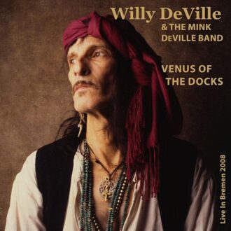 Venus Of The Docks: Live In Bremen 2008 - Willy Deville & The Mink Deville