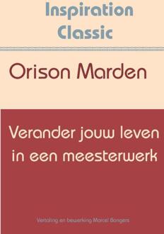 Verander jouw leven in een meesterwerk - Boek Orison Swett Marden (9077662707)