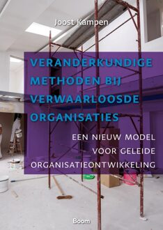 Veranderkundige methoden bij verwaarloosde organisaties -  Joost Kampen (ISBN: 9789024469321)