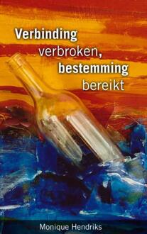 Verbinding verbroken, bestemming bereikt - Boek Monique Hendriks (9402155694)