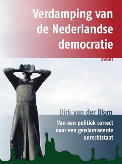 Verdamping van de Nederlandse democratie - Dirk Van Der Blom - ebook