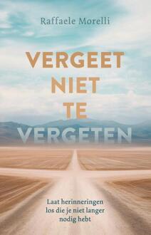 Vergeet niet te vergeten -  Raffaele Morelli (ISBN: 9789020222210)