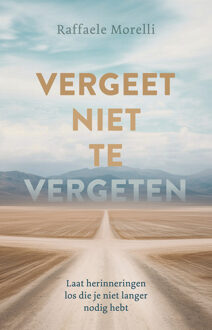 Vergeet niet te vergeten -  Raffaele Morelli (ISBN: 9789020222227)