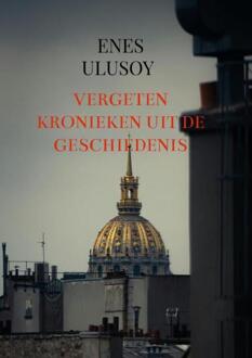 Vergeten kronieken uit de geschiedenis -  Enes Ulusoy (ISBN: 9789465385051)