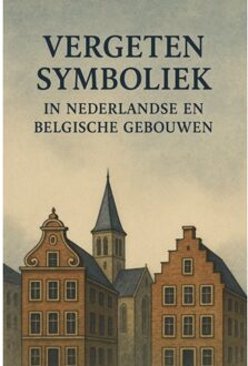 Vergeten Symboliek In Nederlandse En Belgische Gebouwen - Andries B.V.