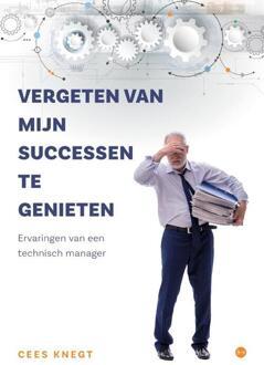 Vergeten van mijn successen te genieten -  Cees Knegt (ISBN: 9789465097763)