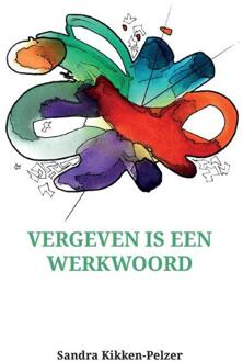 Vergeven is een werkwoord - Boek Sandra Kikken-Pelzer (9082639300)