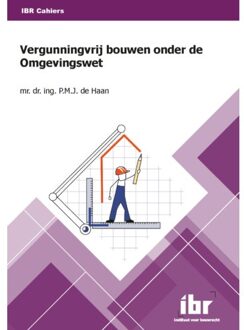 Vergunningvrij Bouwen Onder De Omgevingswet - Ibr Cahiers - P.M.J. de Haan