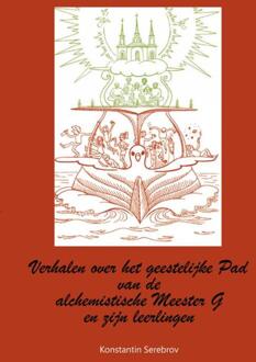 Verhalen Van De Alchemistische Meester G En Zijn Leerlingen Over Het Geestelijke Pad - Konstantin Serebrov