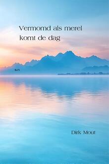 Vermomd als merel komt de dag -  Dirk Mout (ISBN: 9789492519962)