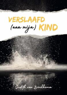 Verslaafd (Aan Mijn) Kind - Judith van Broekhoven