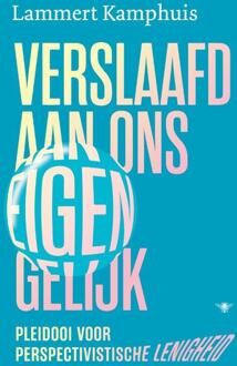 Verslaafd Aan Ons Eigen Gelijk - Lammert Kamphuis
