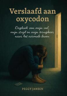 Verslaafd aan oxycodon -  Peggy Jansen (ISBN: 9789465261294)