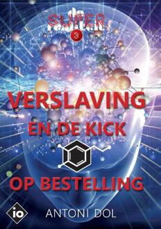 Verslaving En De Kick Op Bestelling - De Superrealiteit - Antoni Dol