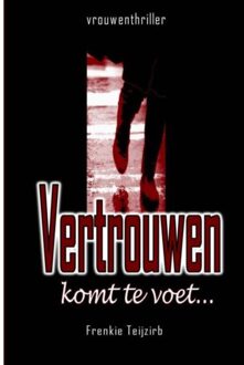 Vertrouwen Komt Te Voet... - Frenkie Teijzirb