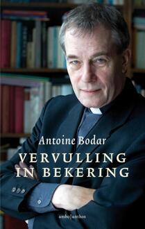 Vervulling in bekering - Boek Antoine Bodar (9026343973)