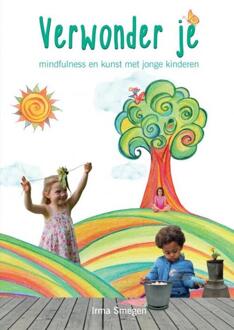 Verwonder je: mindfulness en kunst met jonge kinderen - Irma Smegen