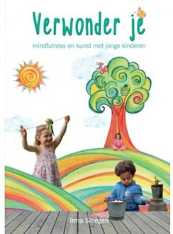 Verwonder je: mindfulness en kunst met jonge kinderen - Irma Smegen