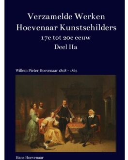 Verzamelde Werken Hoevenaar Kunstschilders 17e Tot 20e Eeuw Deel Iia - Hans Hoevenaar