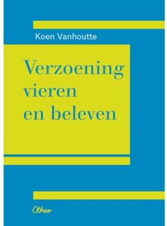 Verzoening Vieren En Beleven - Koen Vanhoutte