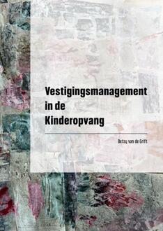 Vestigingsmanagement In De Kinderopvang - Betsy Van de Grift