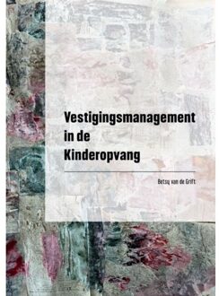 Vestigingsmanagement In De Kinderopvang - Betsy Van de Grift