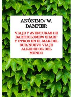 Viaje Y Aventuras De Bartholomew Sharp Y Otros En El Mar Del Sur/Nuevo Viaje Alrededor Del Mundo - Anónimo/ W. Dampier