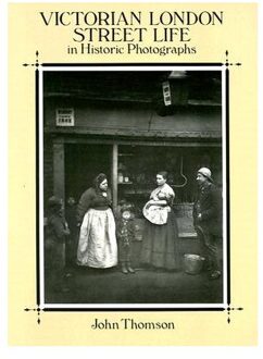 Victorian London Street Life in Historic Photographs