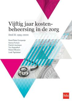 Vijftig Jaar Kostenbeheersing In De Zorg. Deel Ii: 1995-2020 - Karel-Peter Companje