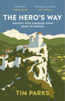 Vintage Uk The Hero's Way: Walking With Garibaldi From Rome To Ravenna - Tim Parks