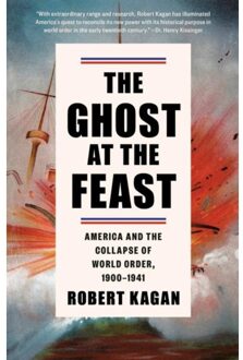 Vintage Us The Ghost At The Feast: America And The Collapse Of World Order, 1900-1941 - Robert Kagan
