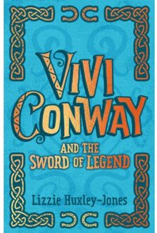 Vivi Conway And The Sword Of Legend - Lizzie Huxley-Jones