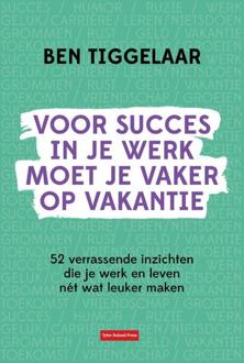 Voor succes in je werk moet je vaker op vakantie - B. Tiggelaar (ISBN: 9789083099767)