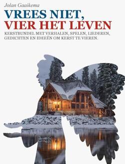 Vrees Niet, Vier Het Leven! - Jolan Gaaikema