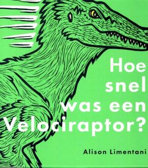 Vries-Brouwers, Uitgeverij C. De Hoe Snel Was Een Velociraptor? - Alison Limentani