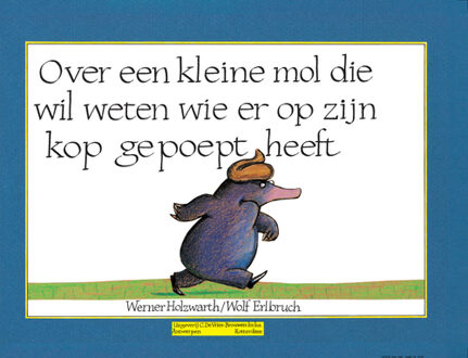 Vries-Brouwers, Uitgeverij C. De Over een kleine mol die wil weten wie er op zijn kop gepoept heeft - Boek Werner Holzwarth (9053413588)