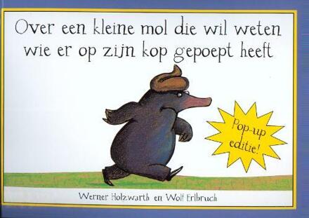 Vries-Brouwers, Uitgeverij C. De Over een kleine mol die wil weten wie er op zijn kop gepoept heeft /pop-up - Boek Werner Holzwarth (9053415831)