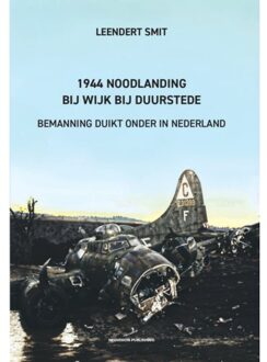 Vrije Uitgevers, De 1944 Noodlanding Bij Wijk Bij Duurstede - Leendert Smit