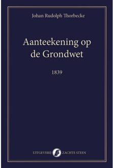 Vrije Uitgevers, De Aanteekening Op De Grondwet - Johan Rudolph Thorbecke