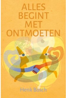 Vrije Uitgevers, De Alles Begint Met Ontmoeten - Henk Bosch