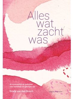 Vrije Uitgevers, De Alles Wat Zacht Was - Grady van den Bosch